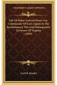 Life of Major General Henry Lee, Commander of Lee's Legion in the Revolutionary War and Subsequently Governor of Virginia (1859)