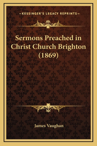 Sermons Preached in Christ Church Brighton (1869)