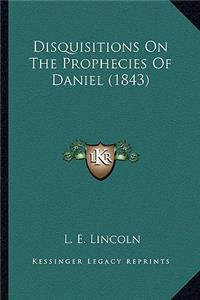 Disquisitions On The Prophecies Of Daniel (1843)