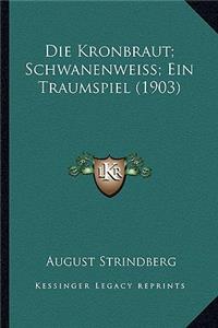 Kronbraut; Schwanenweiss; Ein Traumspiel (1903)