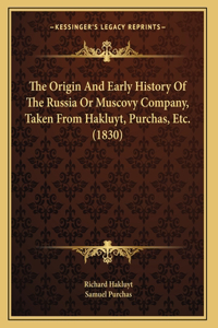 Origin And Early History Of The Russia Or Muscovy Company, Taken From Hakluyt, Purchas, Etc. (1830)
