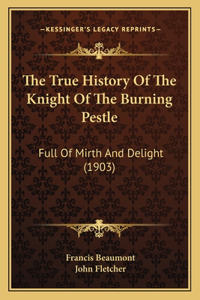 True History Of The Knight Of The Burning Pestle