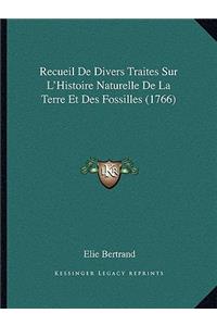 Recueil De Divers Traites Sur L'Histoire Naturelle De La Terre Et Des Fossilles (1766)