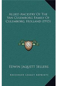 Allied Ancestry Of The Van Culemborg Family Of Culemborg, Holland (1915)