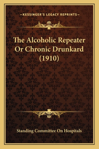 Alcoholic Repeater Or Chronic Drunkard (1910)