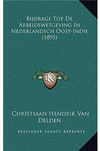 Bijdrage Tot De Arbeidswetgeving In Nederlandsch Oost-Indie (1895)