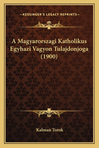 A Magyarorszagi Katholikus Egyhazi Vagyon Tulajdonjoga (1900)