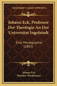 Johann Eck, Professor Der Theologie An Der Universitat Ingolstadt