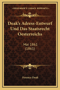 Deak's Adress-Entwurf Und Das Staatsrecht Oesterreichs: Mai 1861 (1861)