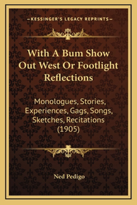 With A Bum Show Out West Or Footlight Reflections