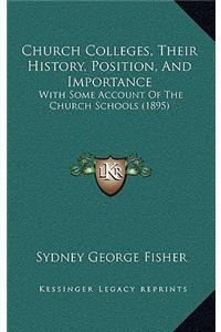 Church Colleges, Their History, Position, And Importance: With Some Account Of The Church Schools (1895)