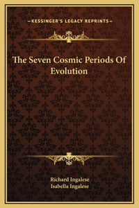 The Seven Cosmic Periods Of Evolution