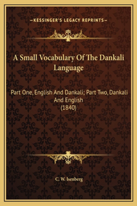 A Small Vocabulary Of The Dankali Language: Part One, English And Dankali; Part Two, Dankali And English (1840)