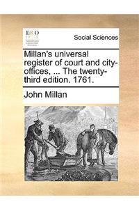 Millan's Universal Register of Court and City-Offices, ... the Twenty-Third Edition. 1761.