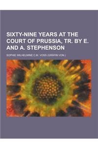 Sixty-Nine Years at the Court of Prussia, Tr. by E. and A. Stephenson