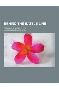 Behind the Battle Line; Around the World in 1918