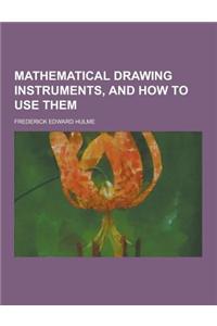 Mathematical Drawing Instruments, and How to Use Them