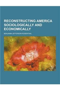 Reconstructing America Sociologically and Economically