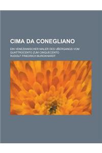 Cima Da Conegliano; Ein Venezianischer Maler Des Ub Ergangs Vom Quattrocento Zum Cinquecento