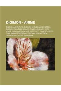 Digimon - Anime: Digimon Adventure, Digimon Data Squad Episodes, Digimon Frontier, Digimon Tamers, Digimon Xros Wars, Digimon Xros Wars