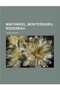 Machiavel, Montesquieu, Rousseau