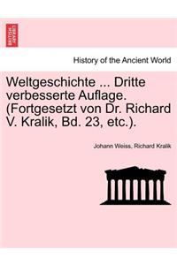 Weltgeschichte ... Dritte Verbesserte Auflage. (Fortgesetzt Von Dr. Richard V. Kralik, Bd. 23, Etc.).