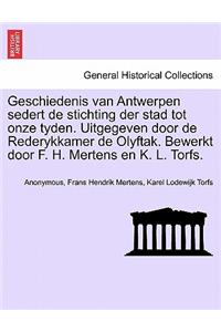 Geschiedenis van Antwerpen sedert de stichting der stad tot onze tyden. Uitgegeven door de Rederykkamer de Olyftak. Bewerkt door F. H. Mertens en K. L. Torfs.