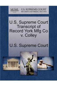 U.S. Supreme Court Transcript of Record York Mfg Co V. Colley