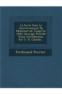 La Syrie Sous Le Gouvernement de Meh E Et-Ali Jusqu