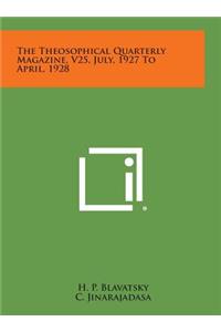 The Theosophical Quarterly Magazine, V25, July, 1927 to April, 1928