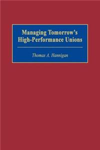 Managing Tomorrow's High-Performance Unions