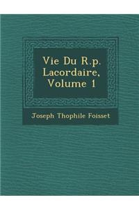 Vie Du R.p. Lacordaire, Volume 1