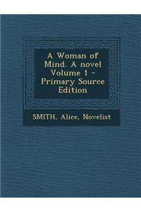 Woman of Mind. a Novel Volume 1