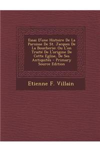 Essai D'une Histoire De La Paroisse De St. Jacques De La Boucherie