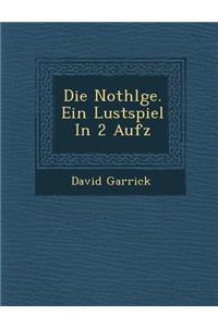 Die Nothl GE. Ein Lustspiel in 2 Aufz