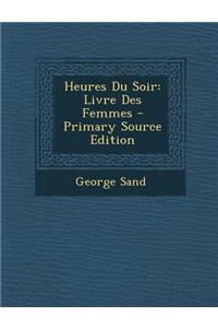 Heures Du Soir: Livre Des Femmes