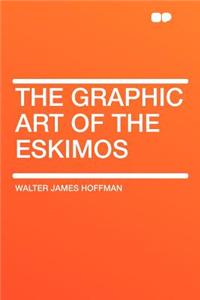 The Graphic Art of the Eskimos