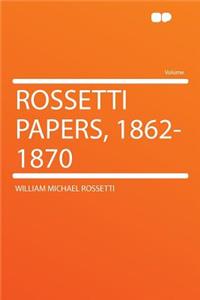 Rossetti Papers, 1862-1870