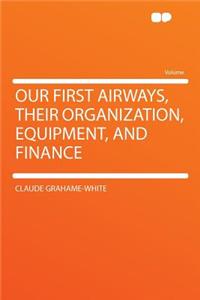 Our First Airways, Their Organization, Equipment, and Finance