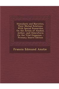 Stimulants and Narcotics, Their Mutual Relations