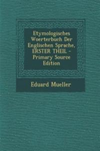 Etymologisches Woerterbuch Der Englischen Sprache, Erster Theil - Primary Source Edition