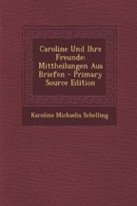 Caroline Und Ihre Freunde: Mittheilungen Aus Briefen - Primary Source Edition