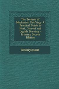 The Technic of Mechanical Drafting: A Practical Guide to Neat, Correct and Legible Drawing