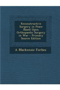 Reconstructive Surgery in Peace Based Upon Orthopaedic Surgery in War