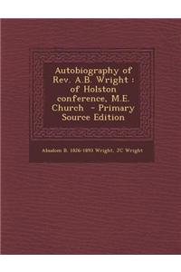 Autobiography of REV. A.B. Wright: Of Holston Conference, M.E. Church