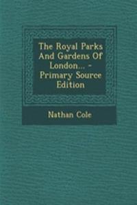The Royal Parks and Gardens of London...