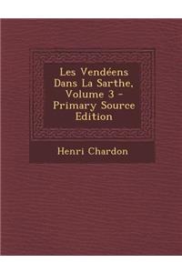 Les Vendeens Dans La Sarthe, Volume 3 - Primary Source Edition