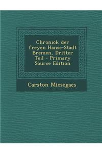 Chronick Der Freyen Hanse-Stadt Bremen, Dritter Teil - Primary Source Edition