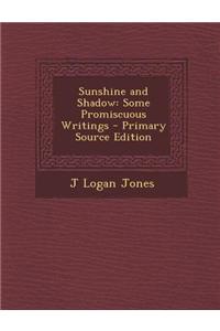 Sunshine and Shadow: Some Promiscuous Writings - Primary Source Edition