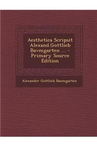 Aesthetica Scripsit Alexand.Gottlieb Bavmgarten ... - Primary Source Edition
